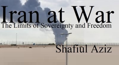 Iran at War: The Limits of Sovereignty and Freedom || Shafiul Aziz