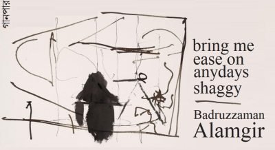 bring me ease on anydays shaggy || Badruzzaman Alamgir